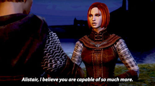 Leliana: Alistair, I believe you are capable of so much more.Alistair: I&rsquo;m really not.