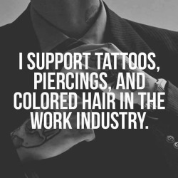 tatstatoostats:  I support tattoos, piercings, and colored hair