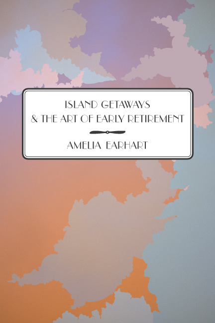 DAY: 63/100 Amelia Earhart: “Island Getaways and the Art of Early Retirement”