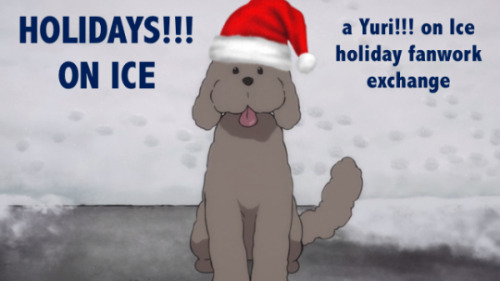 Last chance to sign up for Holidays!!! on Ice 2021!This is a Yuri!!! on Ice-themed fanwork exchange.