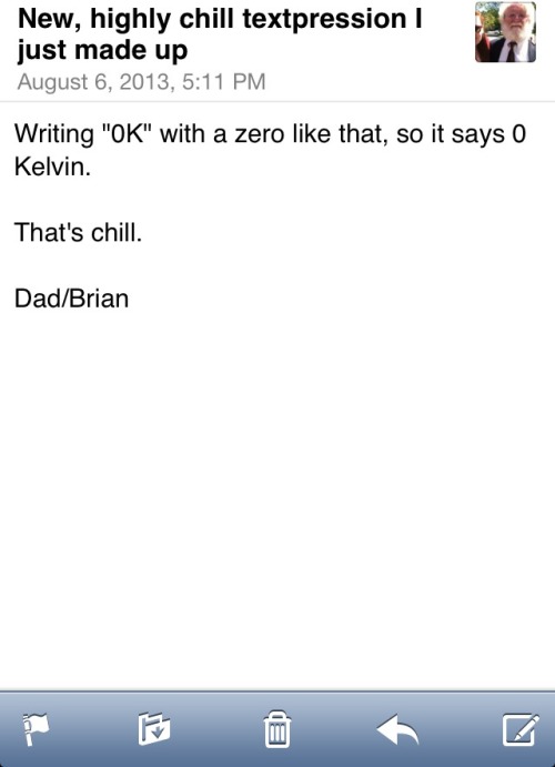 reshipped:gingerforthesoul:Emails I get from my daddad/brian