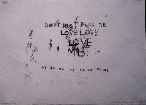 euo:  Dont just fuck me. Love me. By Tracey Emin 
