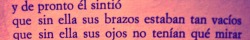 kllzldyck:  (…)sólo entonces pensó en ella eligiéndola y sin dolor sin desesperaciones sin angustia y sin miedo dócilmente empezó como otras noches a necesitarla. 