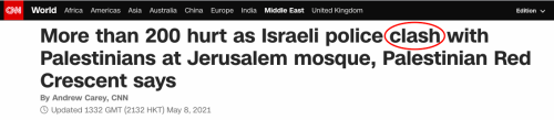 arabian-batboy:Real genuine question here without any sarcasm, are western media legally not allowed to report on any war crimes/human-rights violations done by Israelis without adding the word “clashes”?Because last time I checked, the word “clashes”