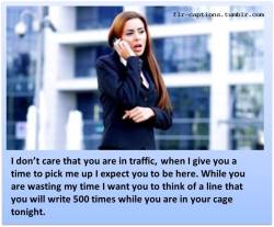 I don’t care that you are in traffic, when I give you a time to pick me up I expect you to be here. While you are wasting my time I want you to think of a line that you will write 500 times while you are in your cage tonight.      | Caption Credit: