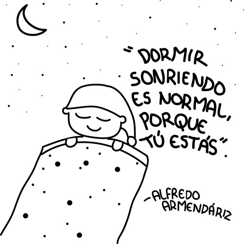 «Dormir sonriendo es normal, porque tú estás».  