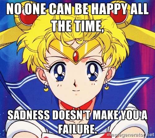sailorscoutsays:  No one can be happy all the time, sadness doesn’t make you a