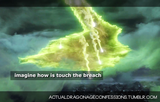 femboss:  actualdragonageconfessions: imagine how is touch the breach  DON’T FADE