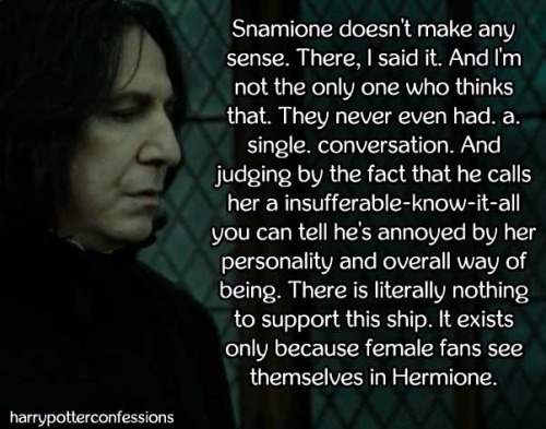 severussnapesupport: harrypotterconfessions: Snamione doesn’t make any sense. There, I said it. And 