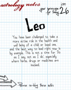 astrologynotes:  Leo 1, 26, 2015: Visit astrology notes for more horoscopes.Click here for a free tarot reading :)