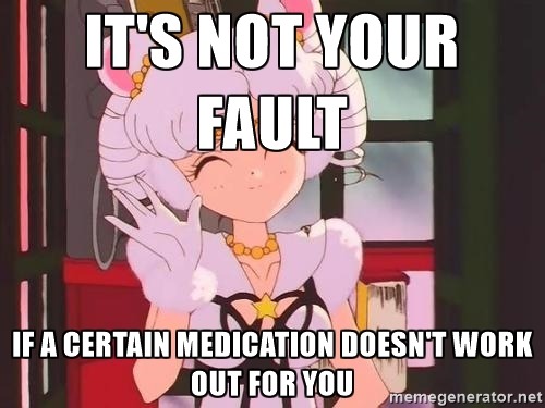 [Text: It’s not your fault if a certain medication doesn’t work out for you.]- - - - - -