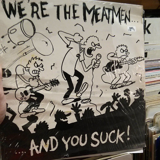 vinyldiver:  We’re the Meatmen…. And you Suck!! Love this album! Great score