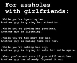 bfensta:  If you truly love someone never ignore or abuse them. Either be all for them 100% whole heartedly or let them go and walk away.