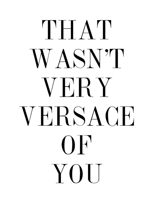 19-90-what:  haute-deco:  Word  I’m telling Donatella