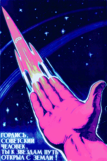 artinpropaganda:  Be proud Soviet man because you opened the way to the starts for
