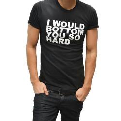 I WOULD BOTTOM YOU SO HARD shirt available at TooQueer.com