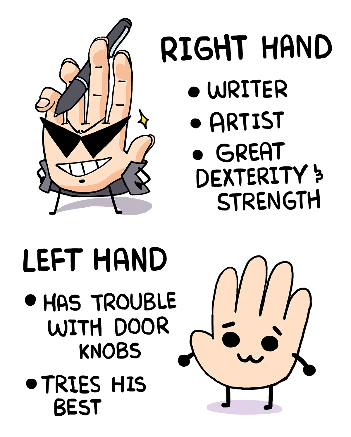 I use my left hand to make faces un my fingers, then i make them talk about life,