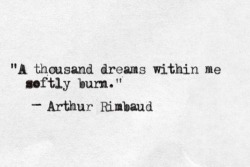 thoughtviolenty:  these-times-shall-pass:  Click for black &amp; white quotes/GIFS  Arthur Rimbaud 