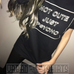 tshirtsandtees:  Not Cute Just Psycho T-shirt ,Skate Hipster Grunge Mens Womens Funny T-shirt funny t shirts