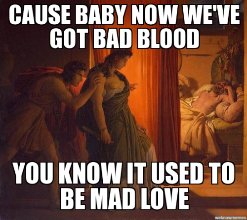 classicalmeangirls:Band-aids don’t fix wounds made by my man-slaying axe(Aeschylus, Libation bearers