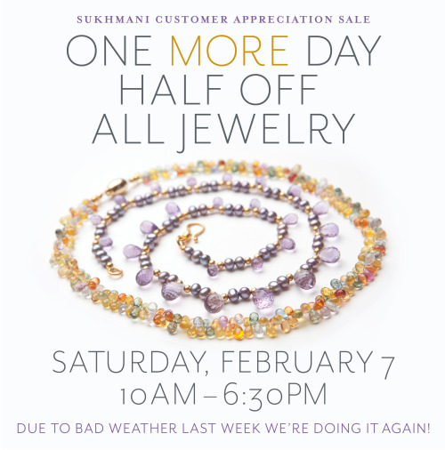 If the gloomy weather kept you at home last Saturday, we’re giving you one more chance to take advantage of our Half Off All Jewelry Customer Appreciation Sale this Saturday, February 7th!