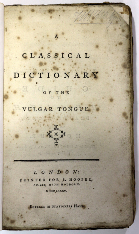 A Classical Dictionary of the Vulgar TongueAnon [Francis Grose]London Printed for S Hooper 1785 Firs