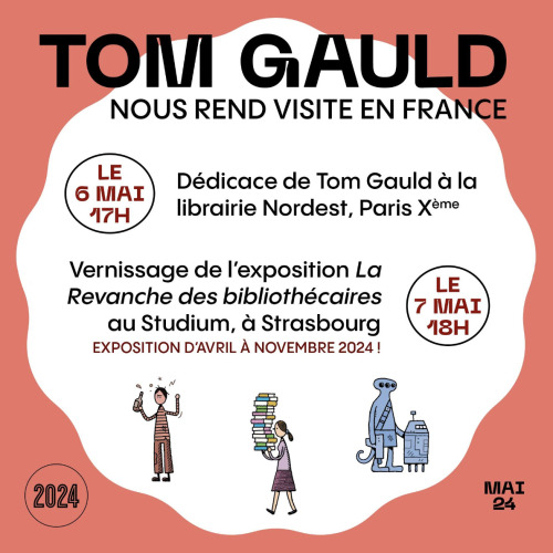 A poster advertising Tom Gauld's trip to France.

Tom Gauld dédicacer ses livres à la librairie le lundi 6 mai de 17h à 19h!
Nordest, 34 BIS RUE DE DUNKERQUE, 75010 PARIS
7 mai: Vernissage de l'exhibition 'La Revanche des Bibliothécaires' au Stadium à Strasbourg.