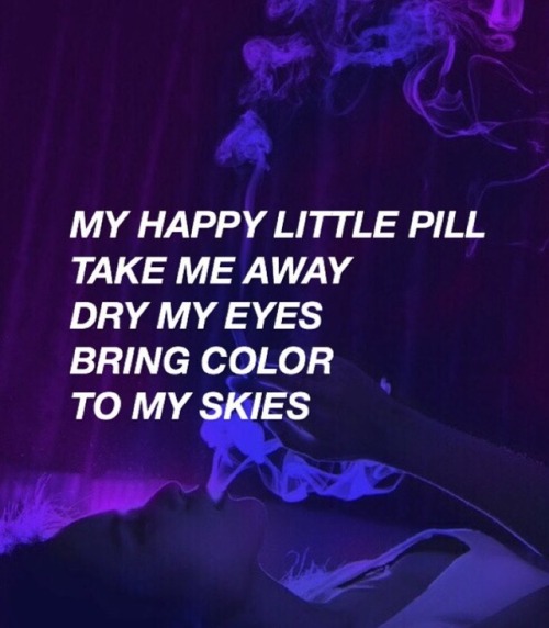 “my happy little pill” -t.m.