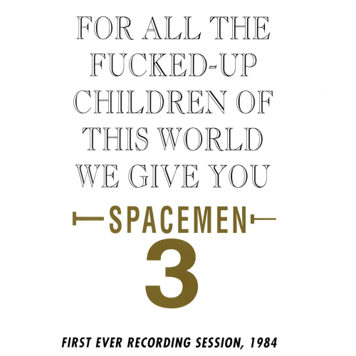 Spacemen 3 ‘For All the Fucked Up Children of This World We Give You Spacemen 3’, Sympathy For The R