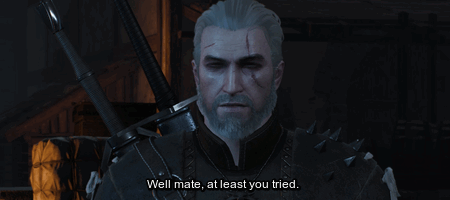 Fuck Your Feels, Witcher [3 Of ?] Geralt Turn Around.