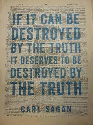 exmormonsunite:If it can be destroyed by the truth, it deserves to be destroyed by the truth. -Carl 