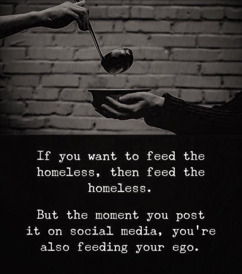 Think Positive To Make Things Positive - If you want to feed the homeless,  then feed the