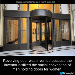 mindblowingfactz:   Revolving door was invented because the inventor disliked the social convention of men holding doors for women. source image via mentalfloss 