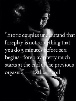 daddysfilthywhore:  true-inked-dom:  Very much true. Actually foreplay can be a 24/7 ride….if you’re willing  You should always be seducing your partner. Xox~Dfw 