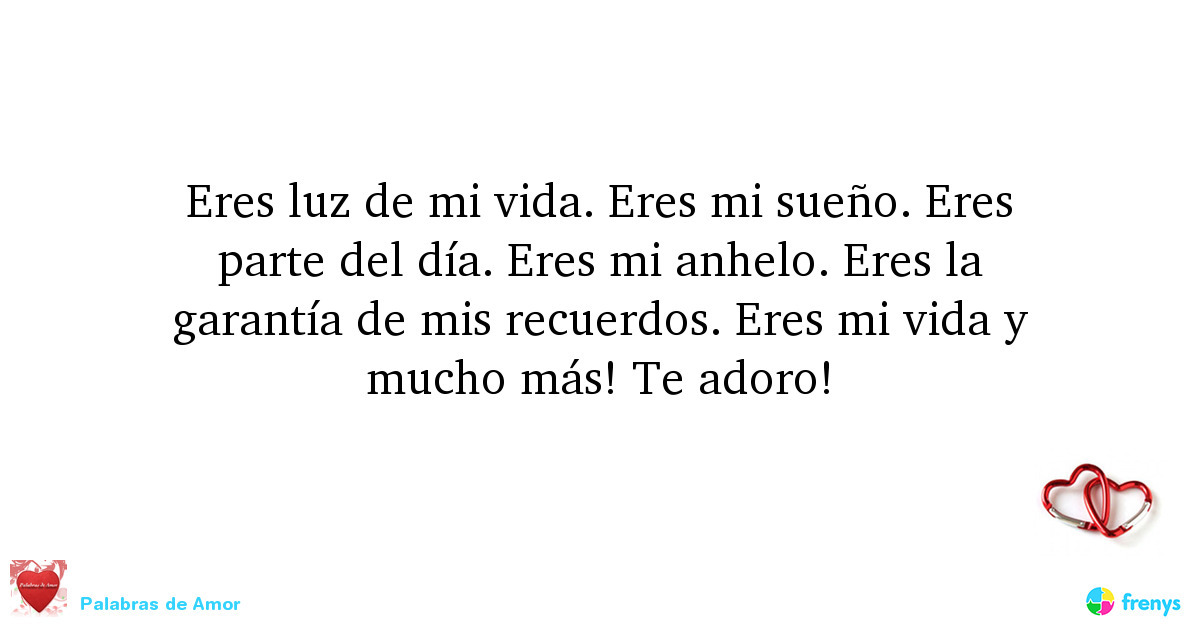 Palabras de Amor — Eres luz de mi vida. Eres mi sueño. Eres parte del...