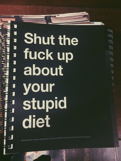 eatingisfab:  “Shut the fuck up about your stupid diet”   ig: cessation_   