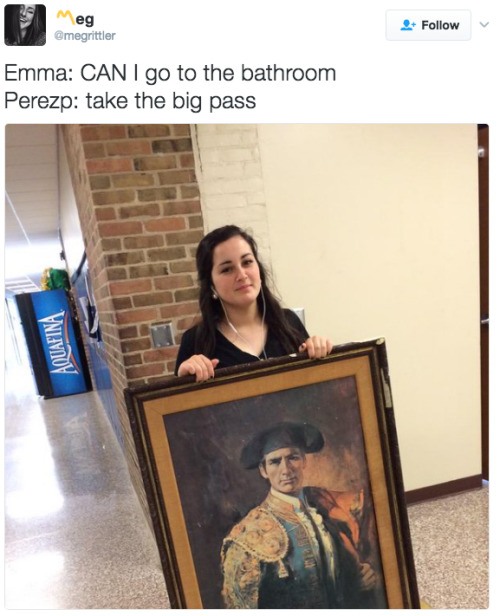 thebbwnextdoor: helloitsbees:  daemonmatthias:  bushy-haired-know-it-all:   jumpingjacktrash:  littlemisscodeless: …But why do you need an object to go to the bathroom? Does it unlock the magic bathroom door? a hall pass is a thing you can show to school