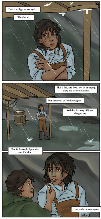 mellonmellonmellon: “That is the truth. I promise you, Kaladin: You will be warm again.”Click for hi