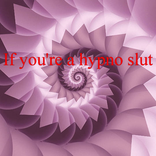 hypnoprincesskate:(TW Epilepsy/flashy)If you’re a hypnoslut and you know itStop and stareIf you’re a hypnoslut and you know itDon’t stray awayIf you’re a hypnoslut and you know itAnd you really want to show itIf you’re a