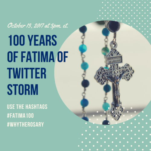 Join us Friday the 13th to Celebrate the 100 Years of Fatima with a Twitterstorm at 3pm et. Tweet us