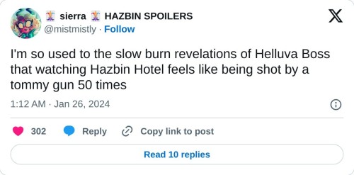 I'm so used to the slow burn revelations of Helluva Boss that watching Hazbin Hotel feels like being shot by a tommy gun 50 times

— 🃏 sierra 🃏 HAZBIN SPOILERS (@mistmistly) January 26, 2024