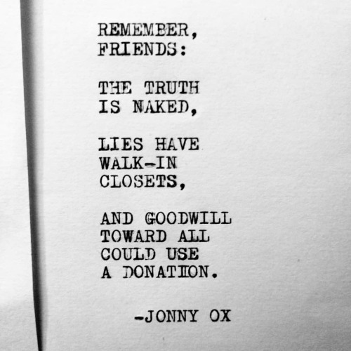 Remember, friends: The truth is naked, lies have walk-in closets, and goodwill toward all could use 