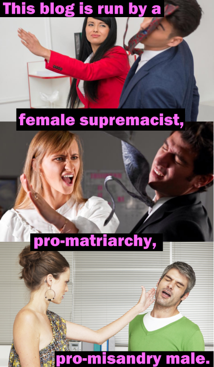 female-supremacist: I’m a female supremacist and also male. I believe that we should live in a