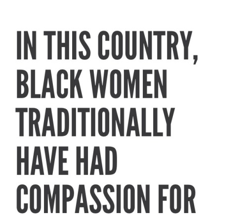 gladi8rs: queenevea:  alwaysbewoke:  “In the light of what Black women often willingly sacrifi
