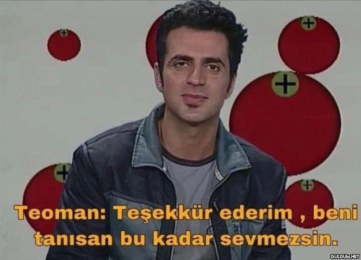 + + Teoman: Teşekkür...