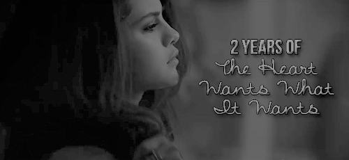 selenagomezsgifs:  6 november 2014 / 6 november 2016.2 years of The Heart Wants What It Wants.