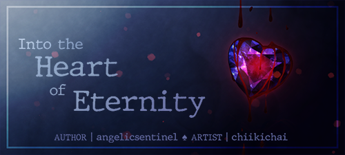 Into the Heart of Eternityauthor: @angelicsentinelartist: @chiikichaibeta: @kiwilartrating: Twarning