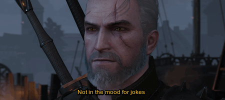 Fuck Your Feels, Witcher [3 Of ?] Geralt Turn Around.