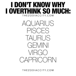 secretclosetfreak:  zodiaccity:  For more zodiac fun facts, click here.  So much it keeps me up at night… It sucks   That’s the damn truth!
