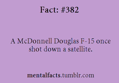 mentalfacts:  **Fact-15 once shot down a satellite.